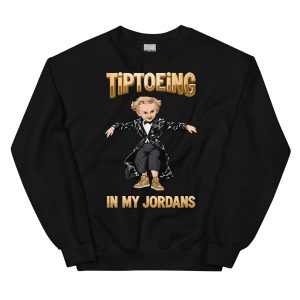 Tiptoeing in my Jordans - Tip Toe Wing Jawwdinz Leprechaun Rumpelstiltskin - Unisex Sweatshirt