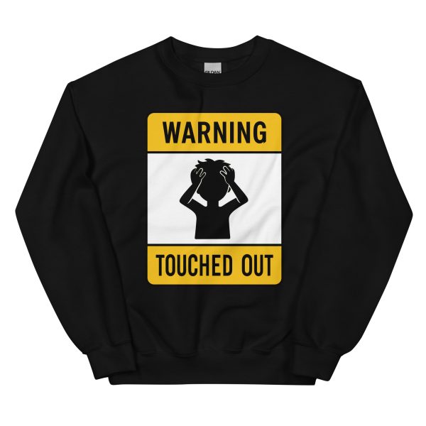 Touched Out - Warning - Unisex Sweatshirt