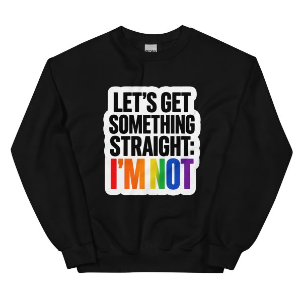 Let's Get Something Straight: I'm Not - Pride LGBTQ Queer Community - Unisex Sweatshirt