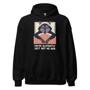 You're Blatantly Just Not Me Nan - Big Bad Wolf TikTok Red Riding Hood - Unisex Hoodie