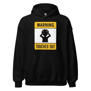 Touched Out - Warning - Unisex Hoodie