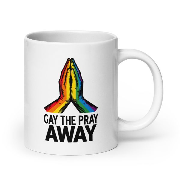 Gay the Pray Away - Pride LGBTQ Queer Community - Mug